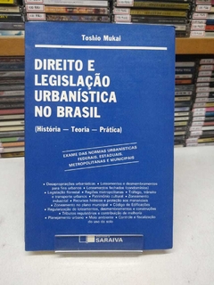 Direito E Legislação Urbanística No Brasil - História-Teoria-Prática - Toshio Mukai