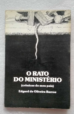 O Rato Do Ministério ( Cronicas Do Meu País) - Edgard De Oliveira Barros