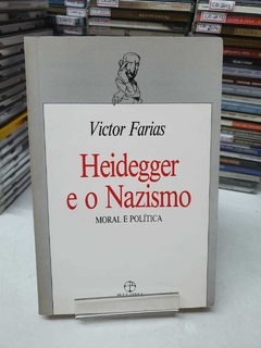Heidegger E O Nazismo Moral E Política - Victor Farias