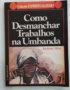 Como Desmanchar Trabalhos Na Umbanda - Jacimar Silva - Cole Espiritualismo