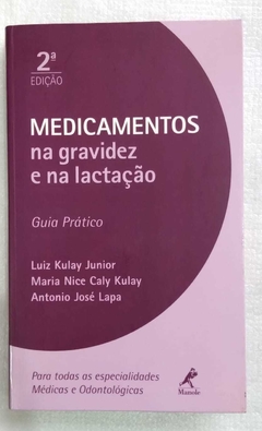 Medicamentos Na Gravidez E Na Lactação - Guia Prático 2ª Edição - Luiz Kulay Jr - Maria N C Kulay - Antonio J Lapa