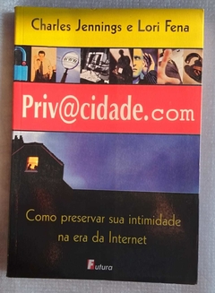 Privacidade. Com - Como Preservar Seu Privaciade Na Internet - Charles Jennings E Lori Fena