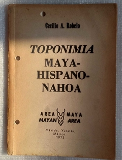 Toponimia Maya- Hispano - Nahoa ( Edición Fascimilar) - Cecilio A. Robelo