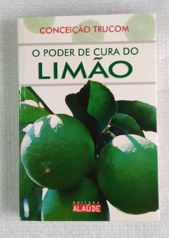 O Poder De Cura Do Limão - Conceição Trucom