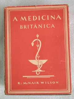 A Medicina Britânica - A Grã Bretanha Ilustrada - R. Mcnair Wilson