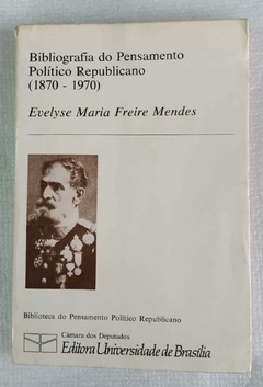Bibliografia Do Pensamento Político Republicano (1870 - 1970) - Evelyse Maria Friere Mendes
