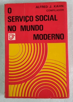 O Serviço Social No Mundo Moderno - Alfred J. Kahn