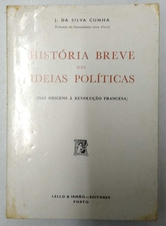 Histórias Breve Das Ideias Políticas ( Das Origens Á Revolução Francesa) - J. Da Silva Cunha