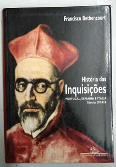 Histórias Das Inquisiçõs - Portugual, Espanha E Italia - Séculos Xv - Xix - Francisco Bethencourt