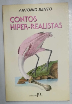 Contos Hiper - Realistas - Antônio Bento