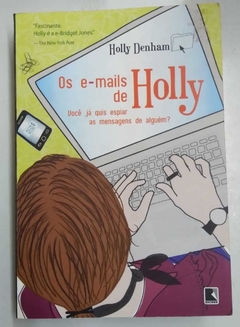 Os E-Mails De Holly - Você Já Quis Espiar As Mensagens De Alguém ? - Holly Denham