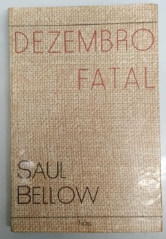 Dezembro Fatal - Saul Bellow