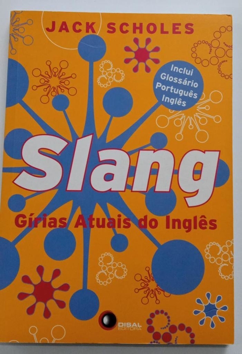 Slang: Gírias Atuais Do Inglês by Jack Scholes