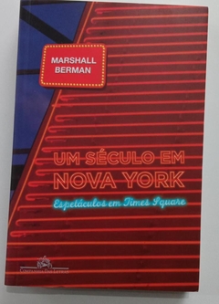 Um Século Em Nova York - Espetáculos Em Times Square - Marshall Berman