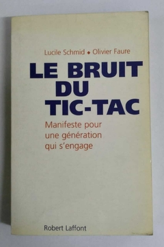Le Bruit Du Tic Tac - Manifest Pour Une Génération Qui S Engage - Lucile Schmid - Oliveier Faure