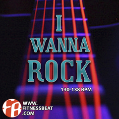 I Wanna Rock 130-138 bpm