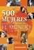 500 MUJERES QUE HICIERON HISTORIA EN EL MUNDO