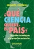 ¿QUÉ CIENCIA QUIERE EL PAÍS?