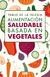 ALIMENTACIÓN SALUDABLE BASADA EN VEGETALES