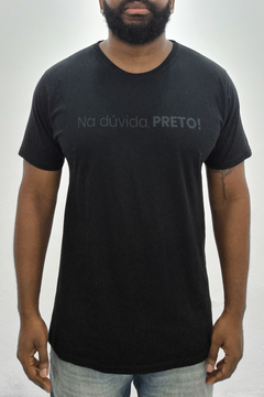Camiseta Na dúvida, PRETO! - BLACK EDITION - comprar online