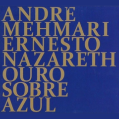 CD André Mehmari - Ernesto Nazareth: Ouro Sobre Azul