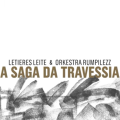 CD Letieres Leite & Orkestra Rumpilezz - A Saga da Travessia