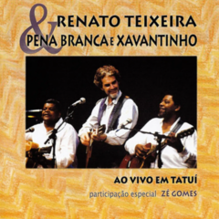 CD Renato Teixeira & Pena Branca e Xavantinho - Ao Vivo em Tatuí