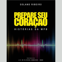 Livro Prepare Seu Coração: Histórias da MPB - Solano Ribeiro