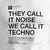 Camiseta para Djs de Techno. They Call It Noise We Call It Techno.