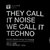 Camiseta para Djs de Techno. They Call It Noise We Call It Techno.