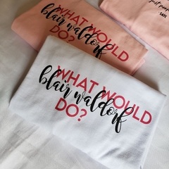 Camiseta What would Blair Waldorf do?