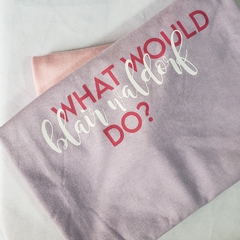 Camiseta What would Blair Waldorf do? - loja online