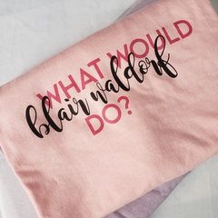 Imagem do Camiseta What would Blair Waldorf do?