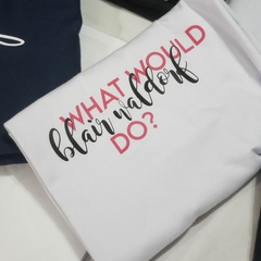 Camiseta What would Blair Waldorf do?