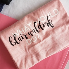 Camiseta What would Blair Waldorf do? - loja online