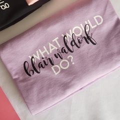 Imagem do Camiseta What would Blair Waldorf do?