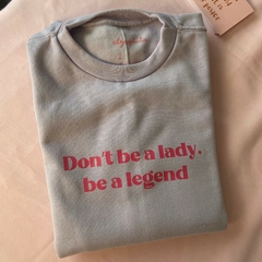 Moletom Don't be a Lady, be a legend - comprar online