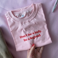 Camiseta Don't be a Lady, be a legend - loja online