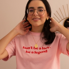 Camiseta Don't be a Lady, be a legend - comprar online