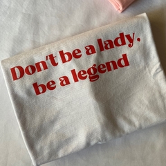 Camiseta Don't be a Lady, be a legend