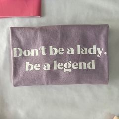 Camiseta Don't be a Lady, be a legend - Ophelia