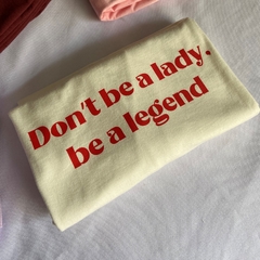 Camiseta Don't be a Lady, be a legend - loja online