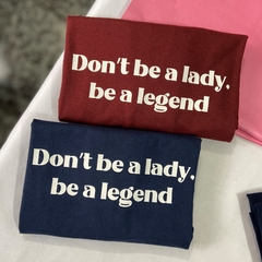 Babylook Don't be a Lady, be a legend
