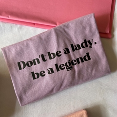 Camiseta Don't be a Lady, be a legend - comprar online