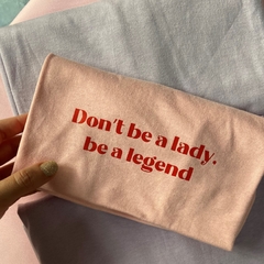 Camiseta Infantil Don't be a lady, be a legend