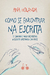 Como Se Encontrar na Escrita - Autor: Ana Holanda (2018) [usado]