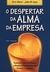 O Despertar da Alma da Empresa - Autor: Eric Klein e John B. Izzo (2005) [usado]