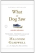 What The Dog Saw - Autor: Malcolm Gladwell (2009) [usado]