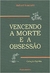 Vencendo a Morte e a Obsessão - Autor: Richard Simonetti (1999) [usado]