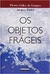 Os Objetos Frágeis - Autor: Jacques Badoz (2008) [usado]